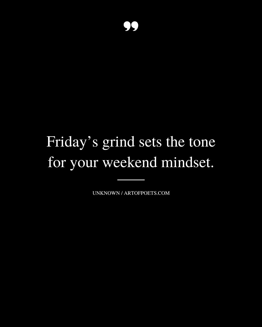 Fridays grind sets the tone for your weekend mindset