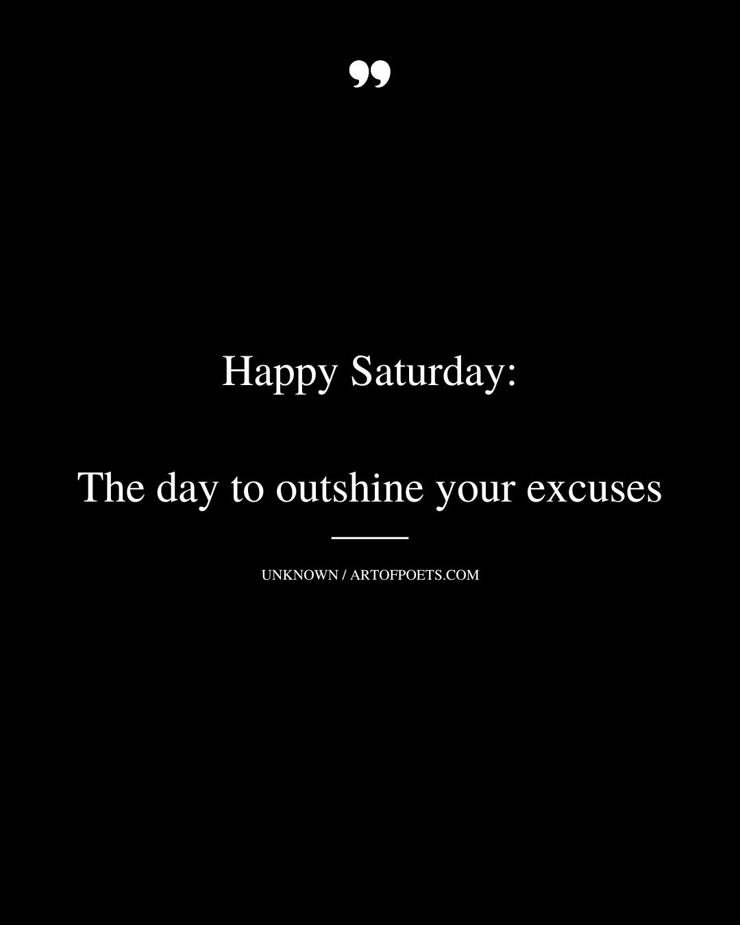 Happy Saturday the day to outshine your