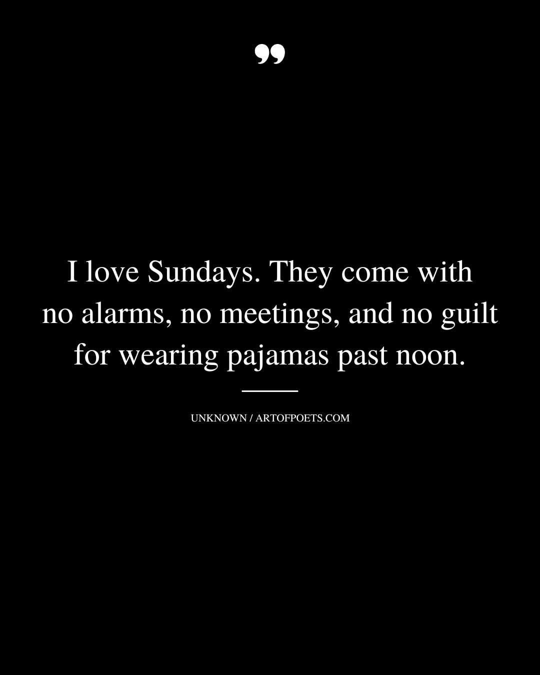 I love Sundays. They come with no alarms