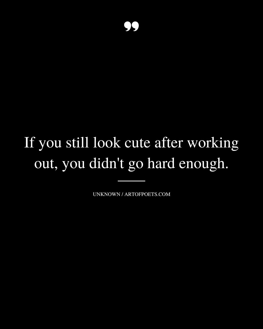 If you still look cute after working out you didnt go hard enough 1