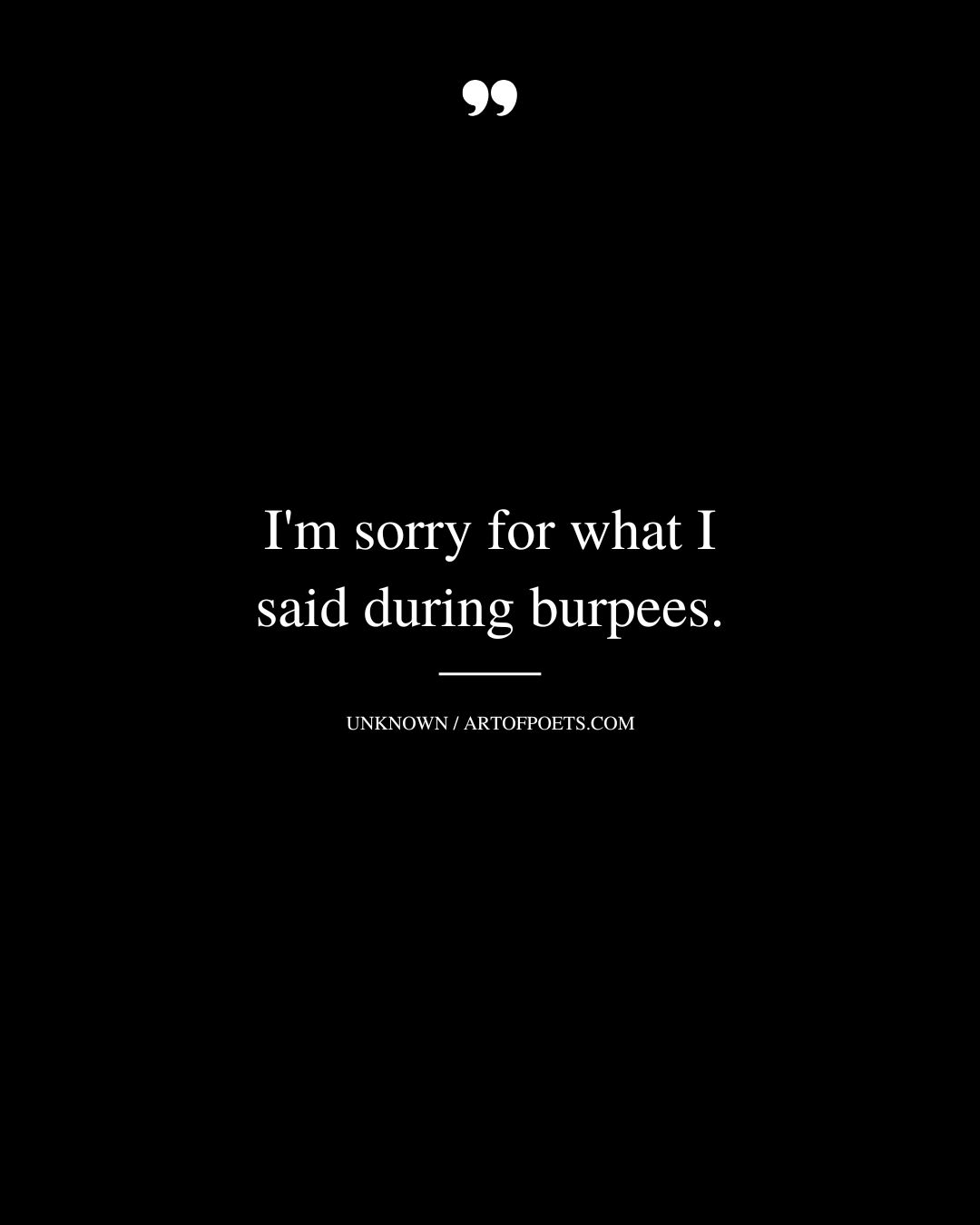 Im sorry for what I said during burpees 1