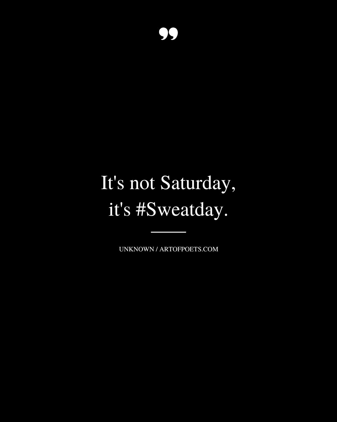 Its not Saturday its Sweatday