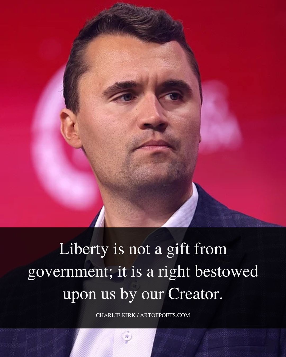 Liberty is not a gift from government it is a right bestowed upon us by our Creator