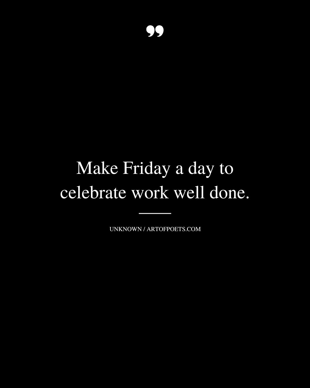 Make Friday a day to celebrate work well done