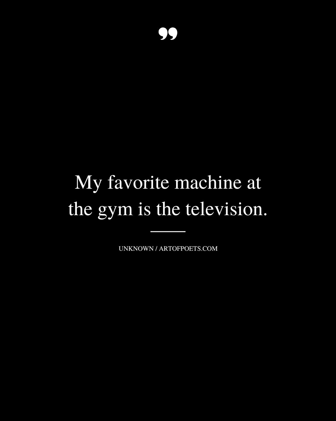 My favorite machine at the gym is the television 1
