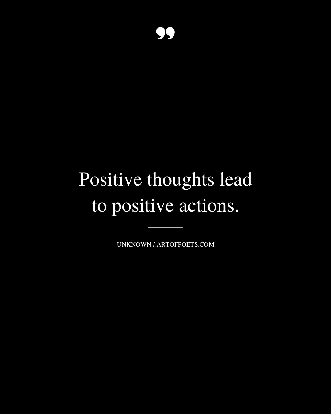 Positive thoughts lead to positive actions