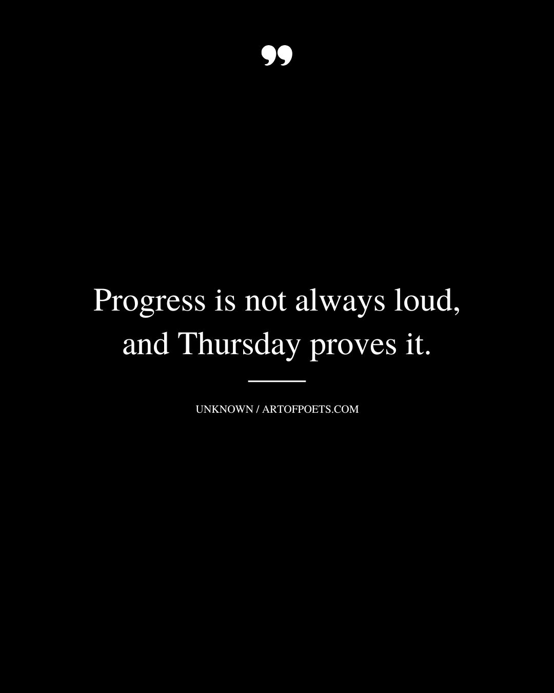 Progress is not always loud and Thursday proves it