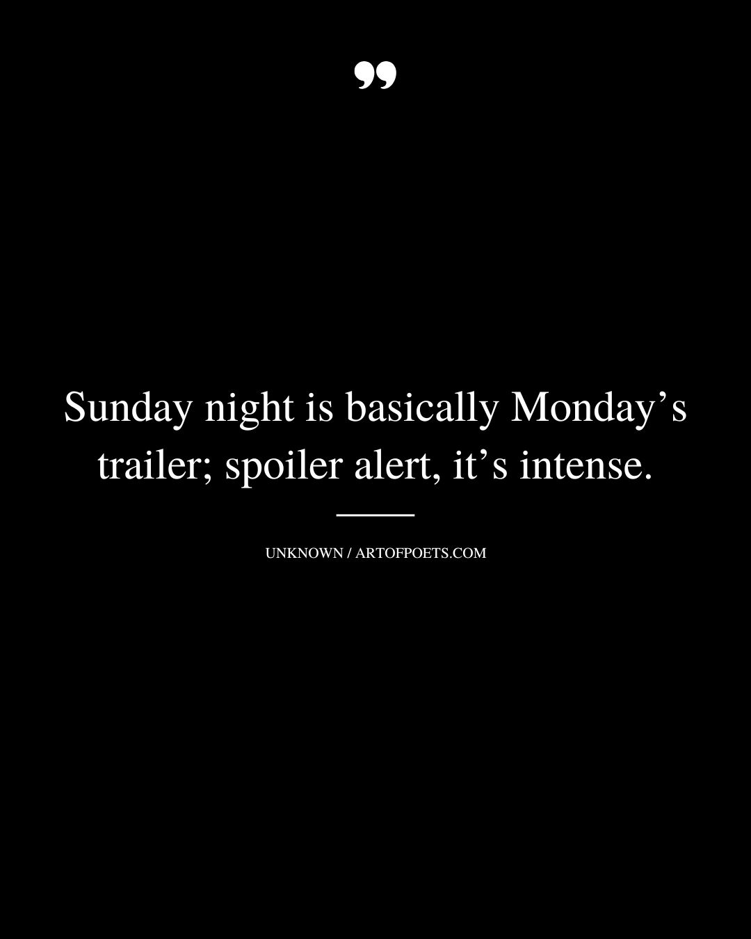 Sunday night is basically Mondays trailer spoiler alert its intense