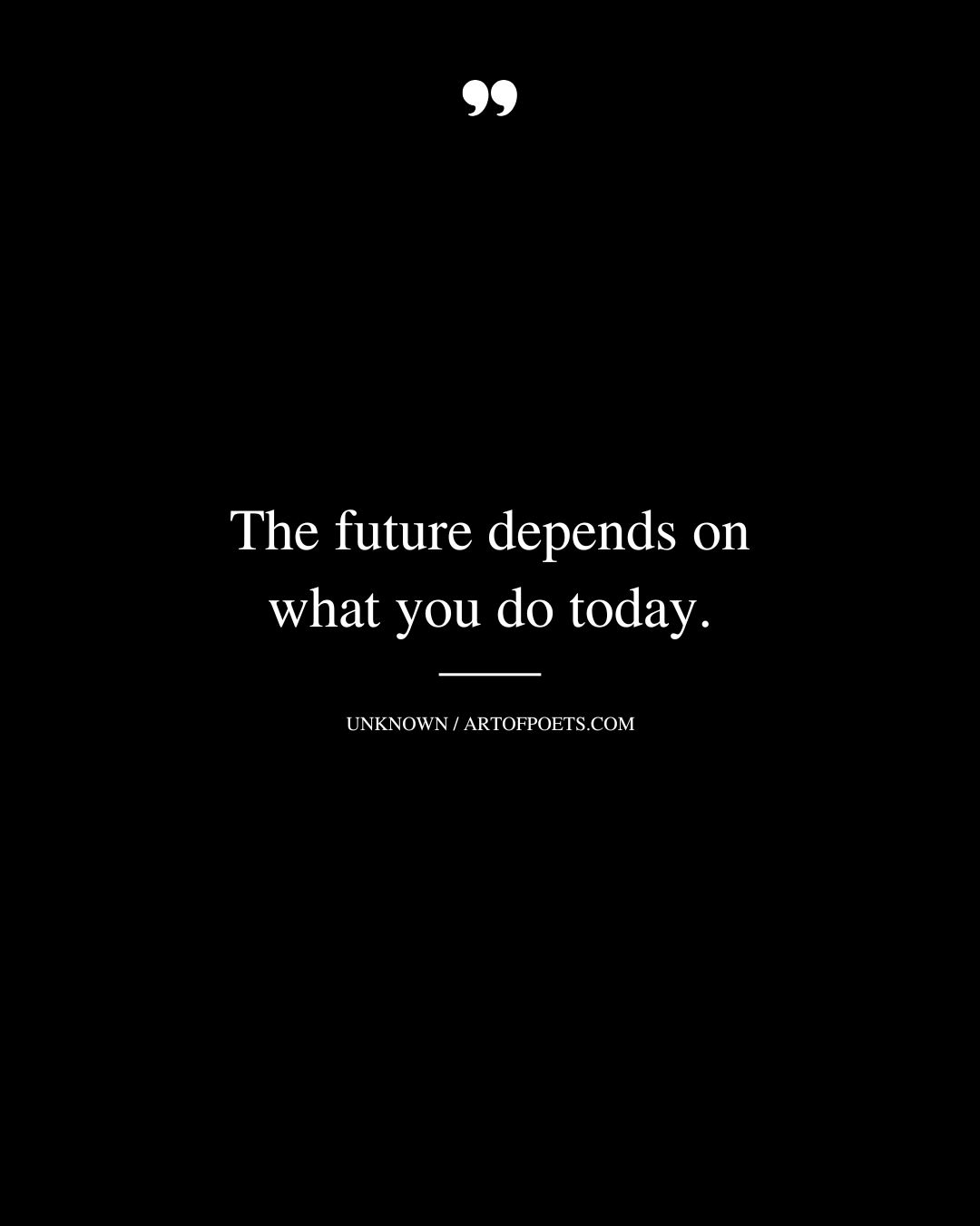 The future depends on what you do today
