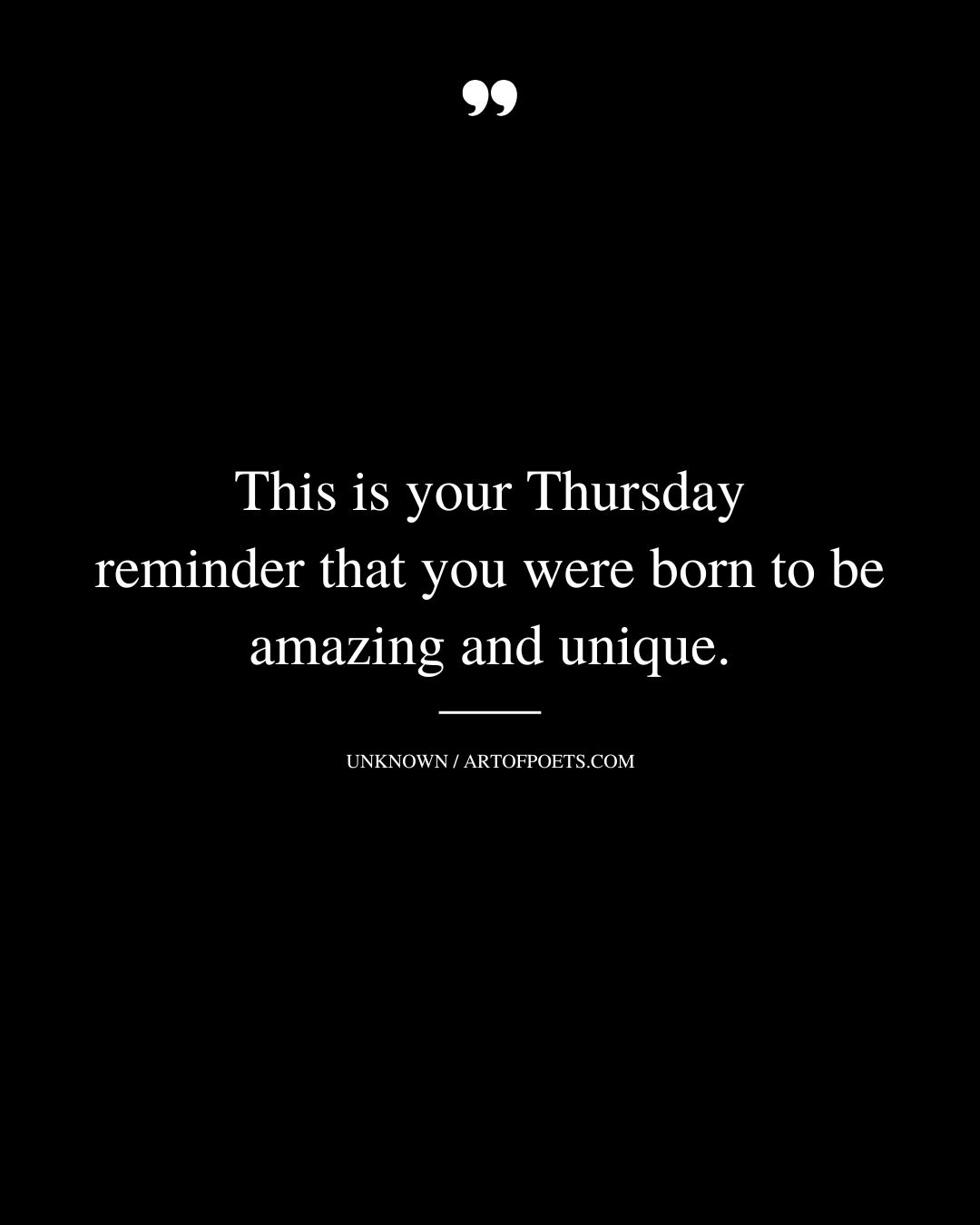 This is your Thursday reminder that you were born to be amazing and unique