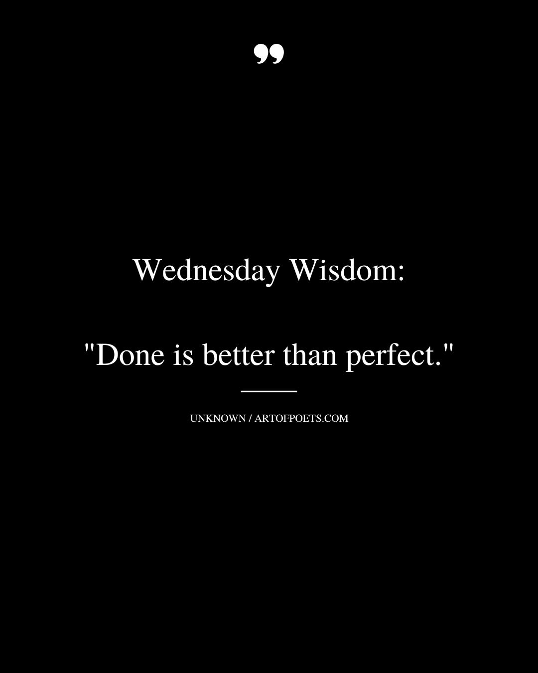 Wednesday Wisdom Done is better than perfect
