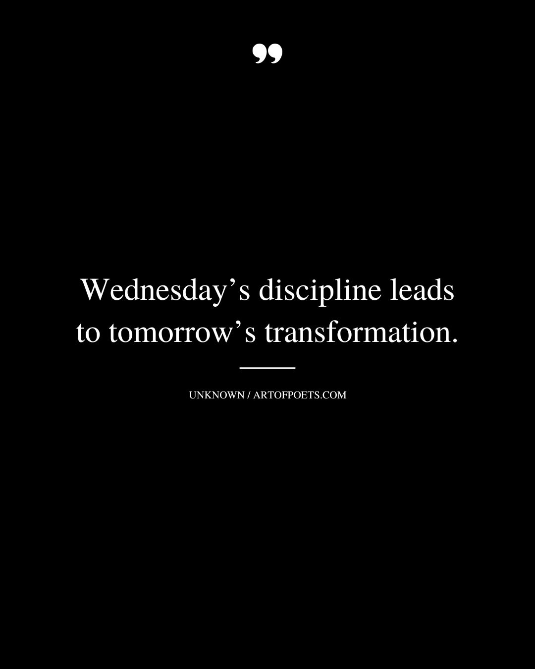 Wednesdays discipline leads to tomorrows transformation