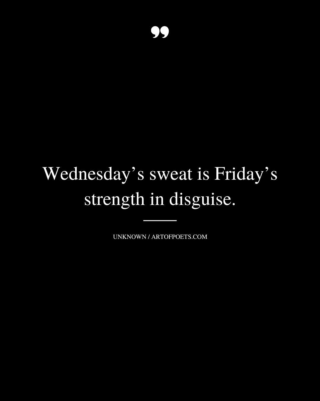 Wednesdays sweat is Fridays strength in disguise