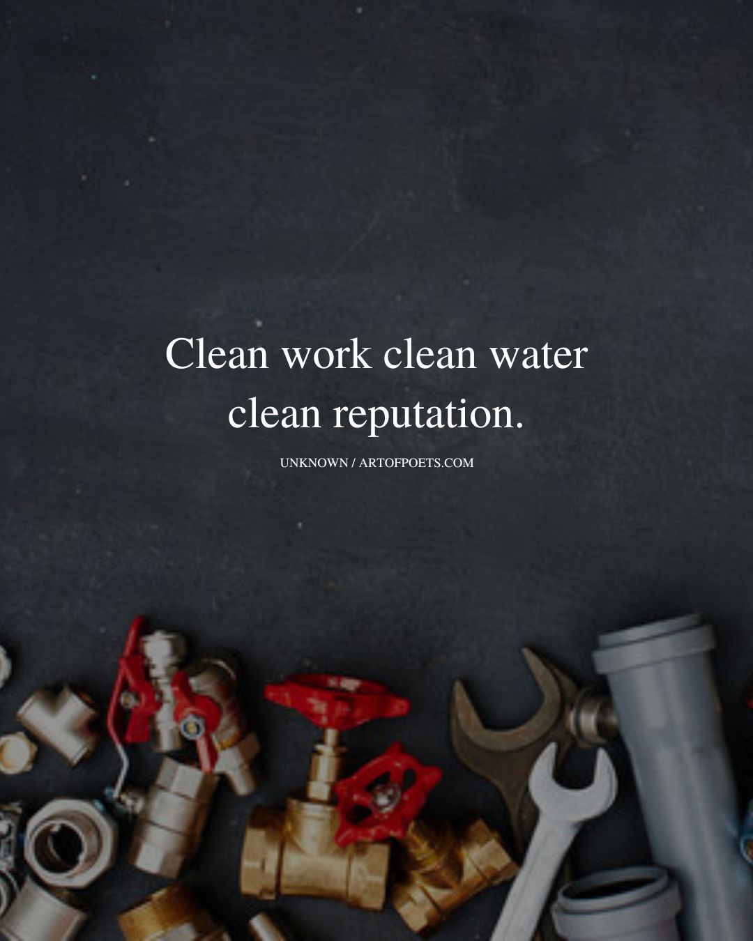 Clean work clean water clean reputation