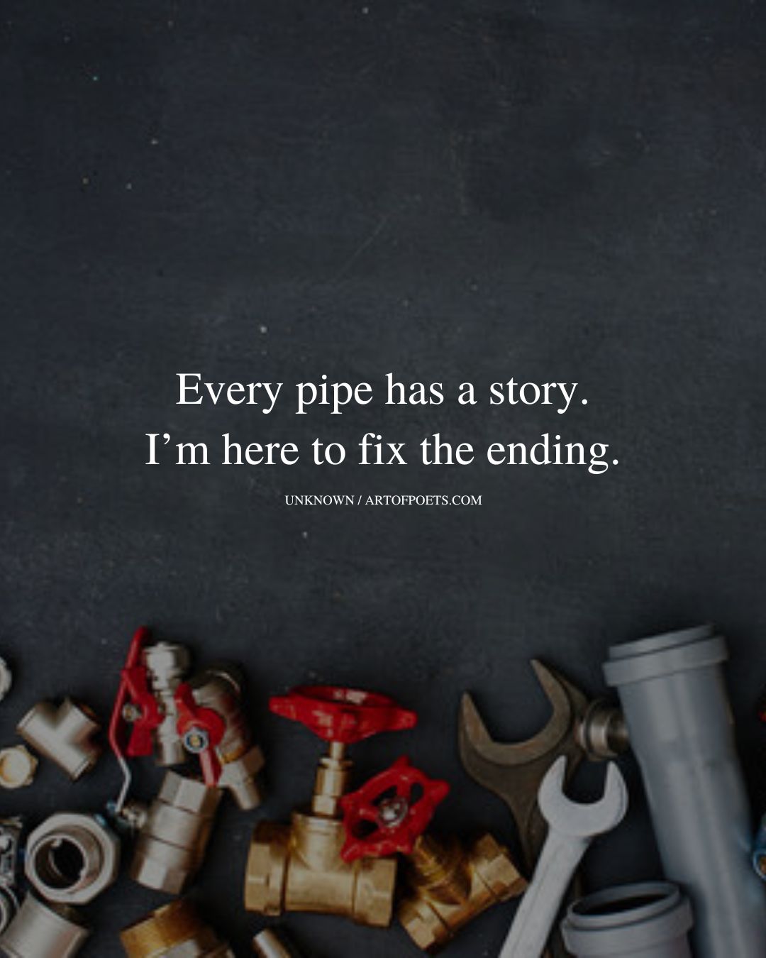 Every pipe has a story. Im here to fix the ending