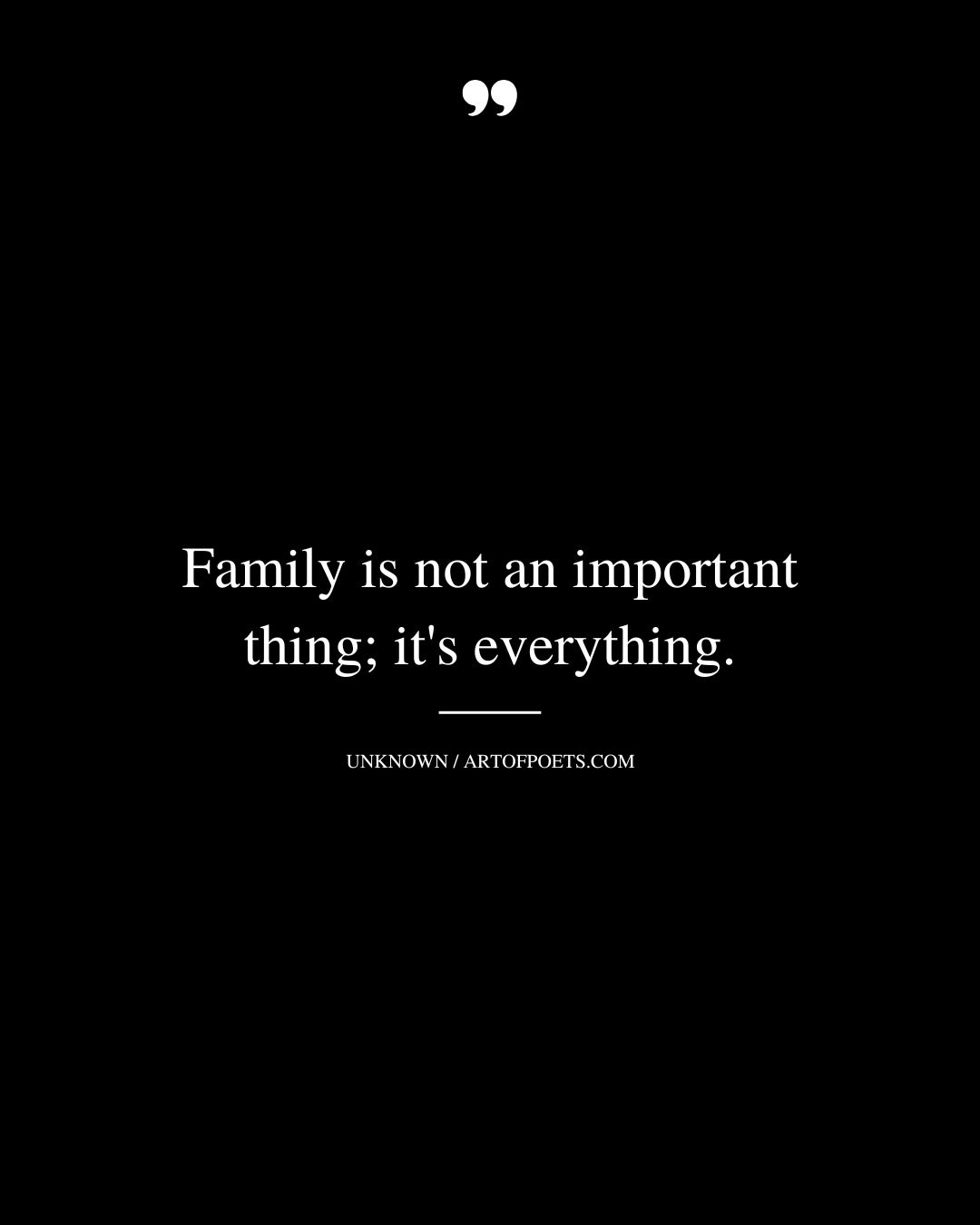 Family is not an important thing its everything