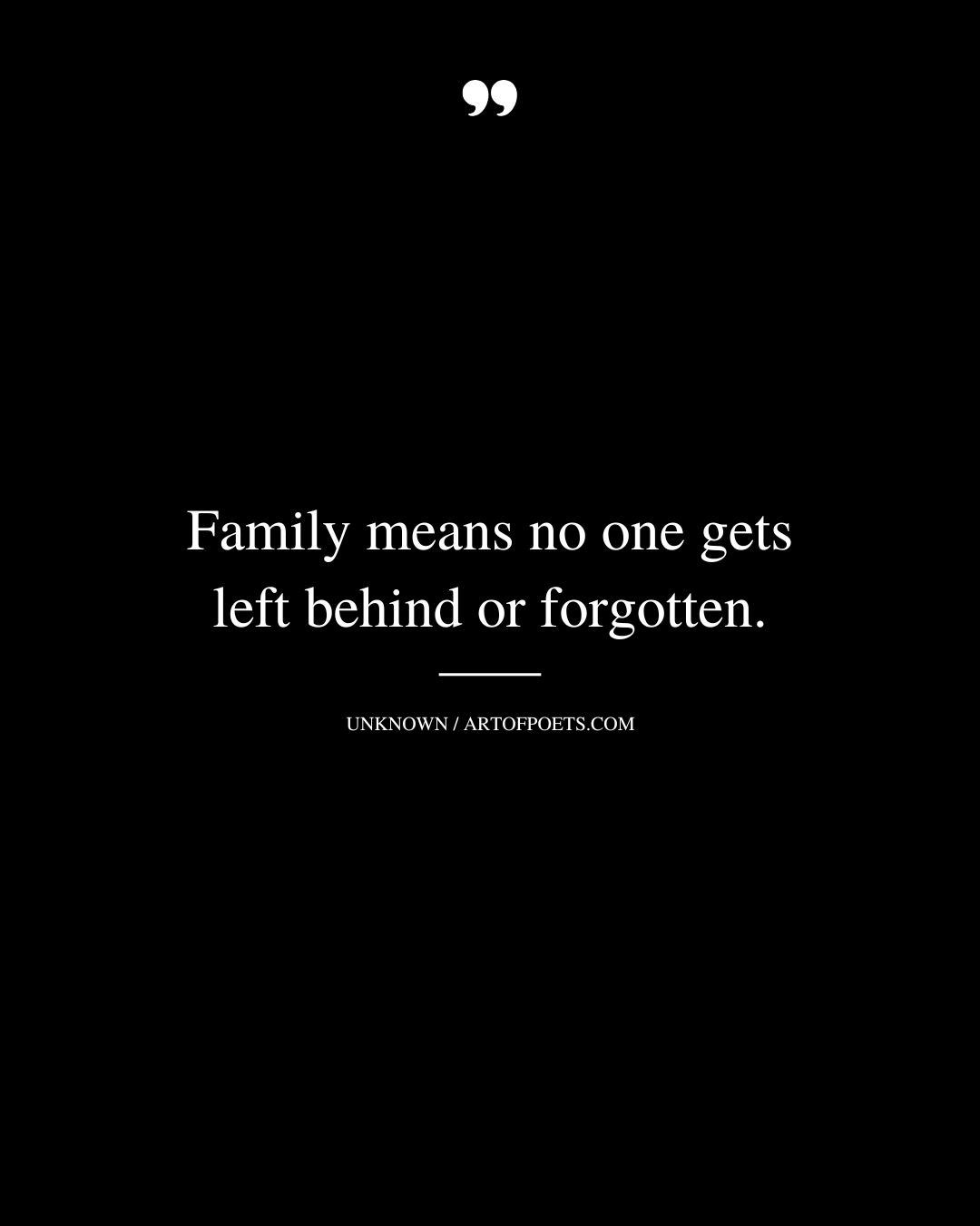 Family means no one gets left behind or forgotten