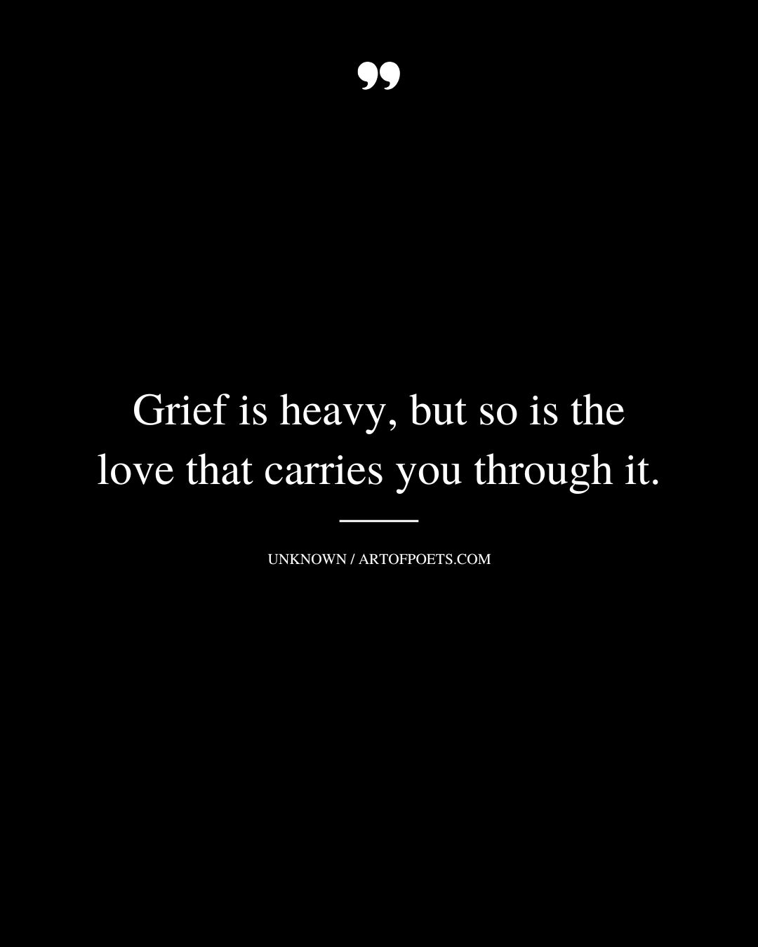 Grief is heavy but so is the love that carries you through it