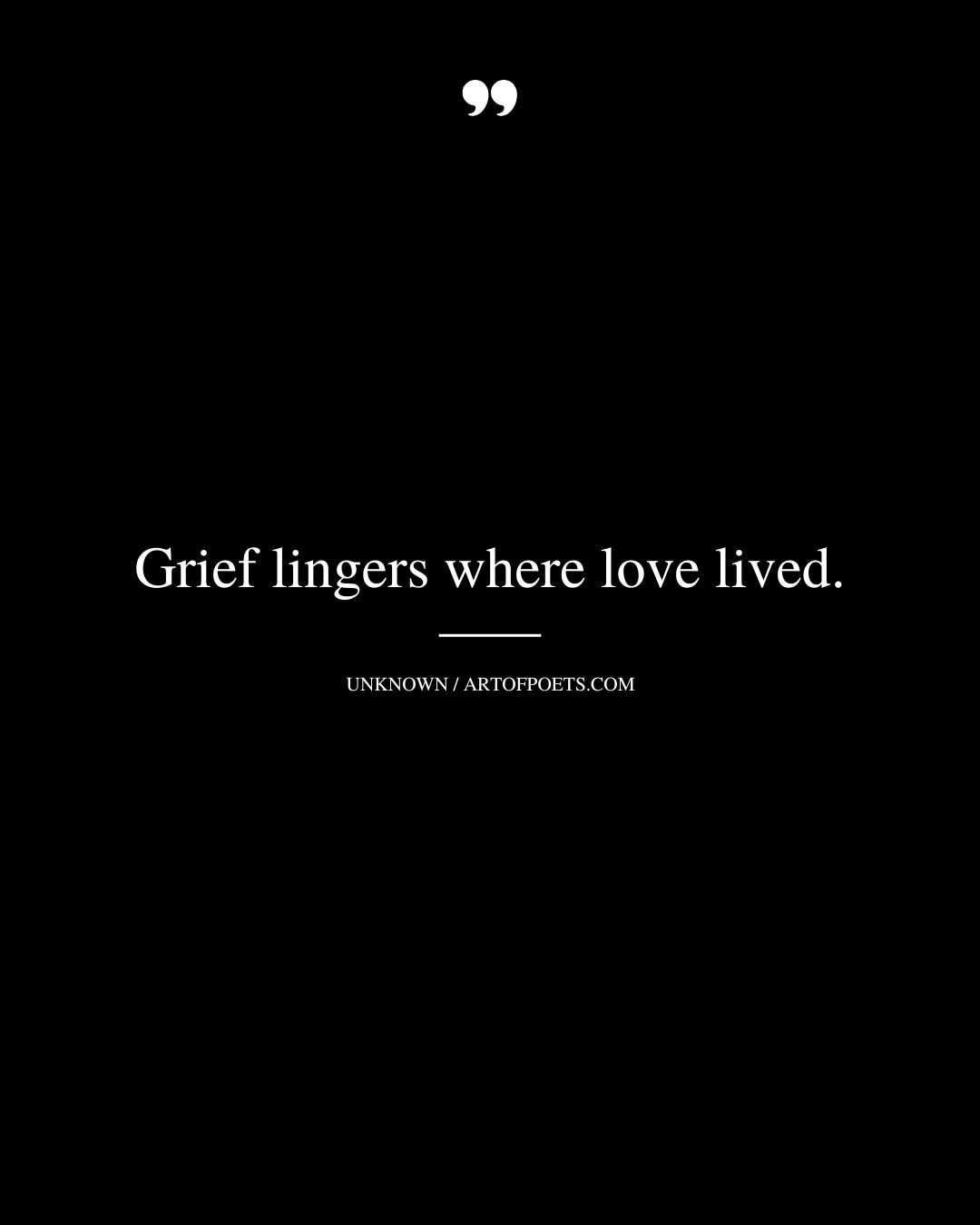 Grief lingers where love lived