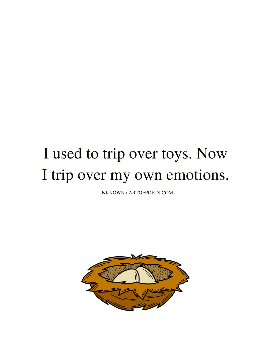 I used to trip over toys. Now I trip over my own emotions