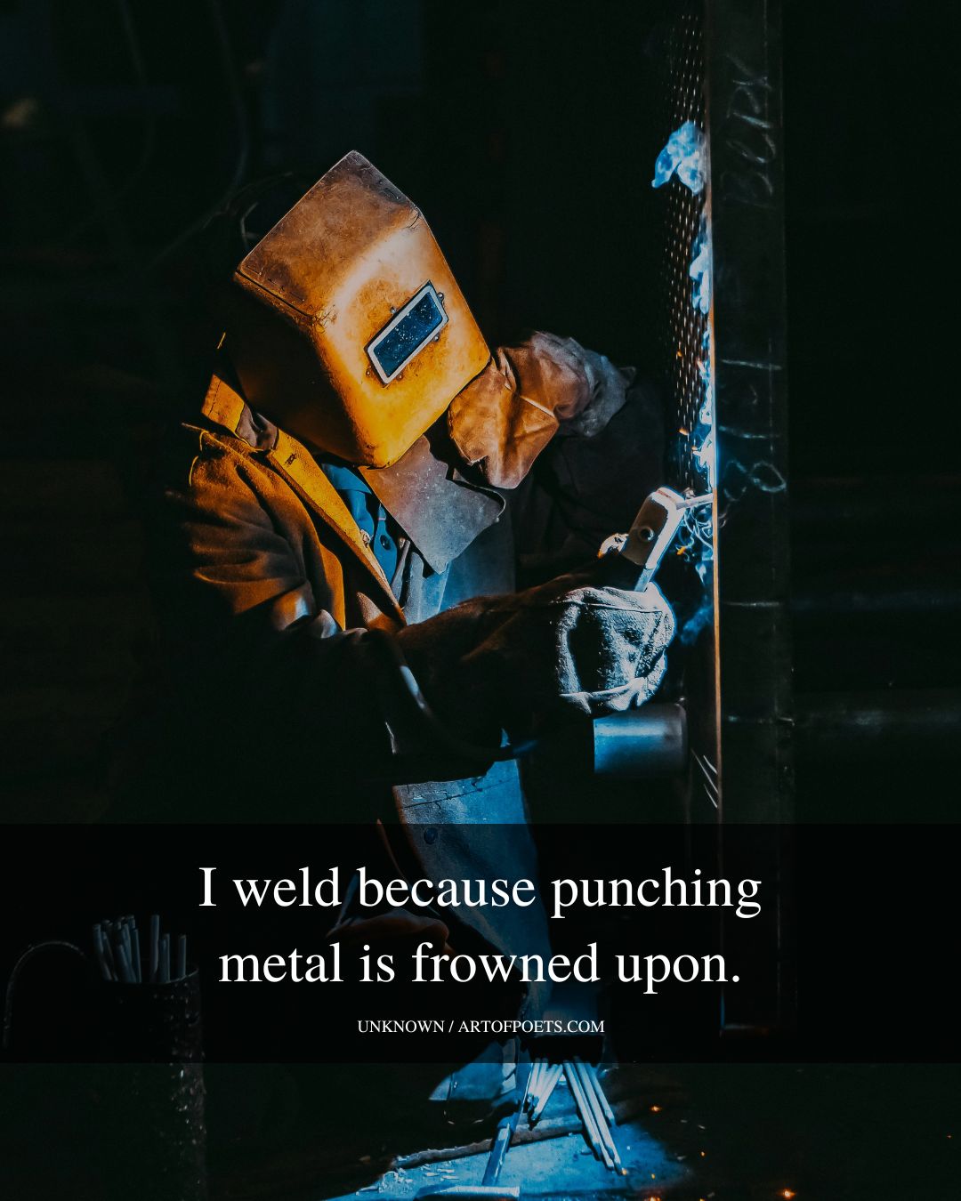 I weld because punching metal is frowned upon