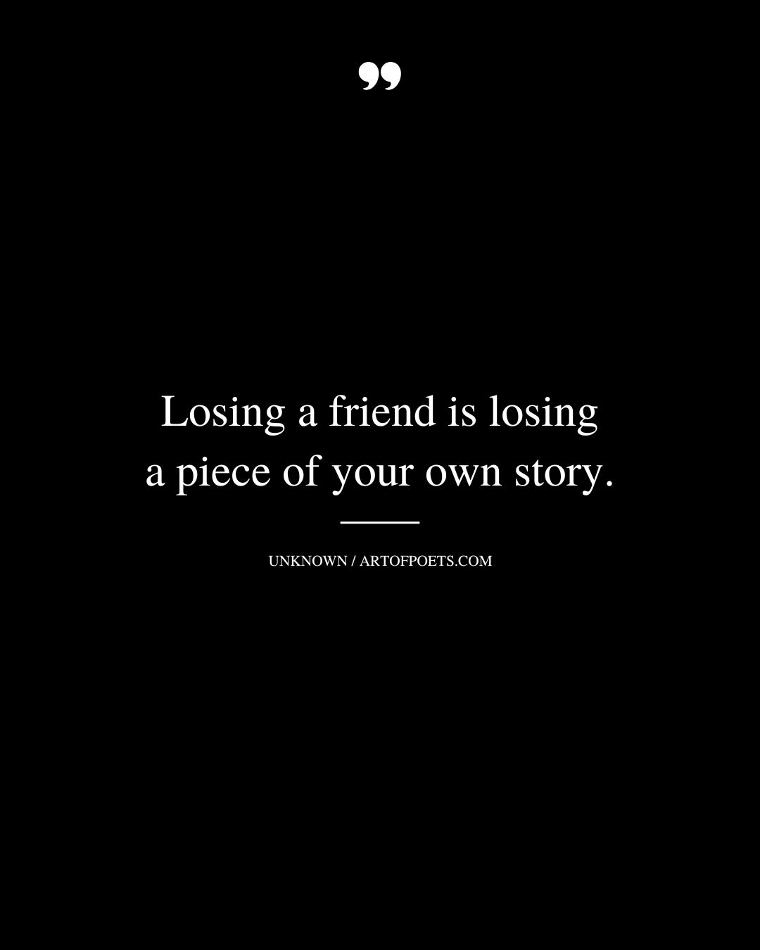 Losing a friend is losing a piece of your own story