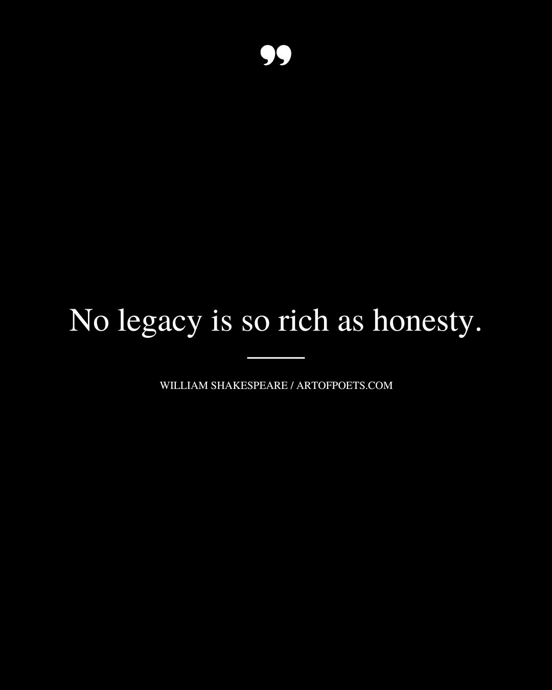 No legacy is so rich as honesty