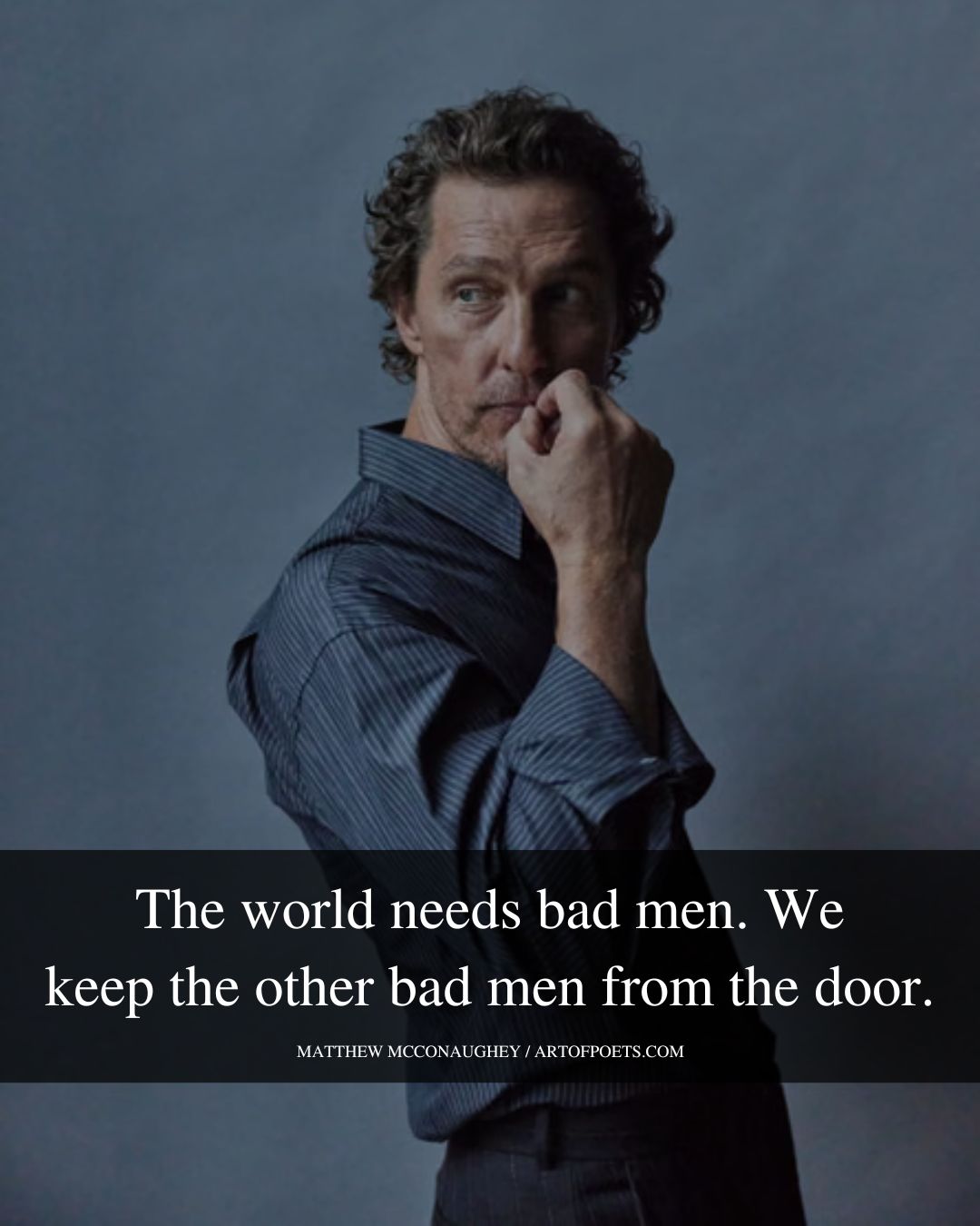 The world needs bad men. We keep the other bad men from the door