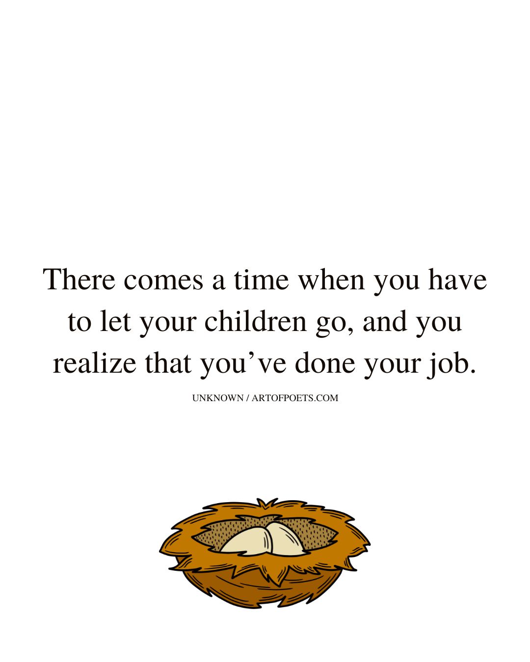 There comes a time when you have to let your children go and you realize that youve done your job