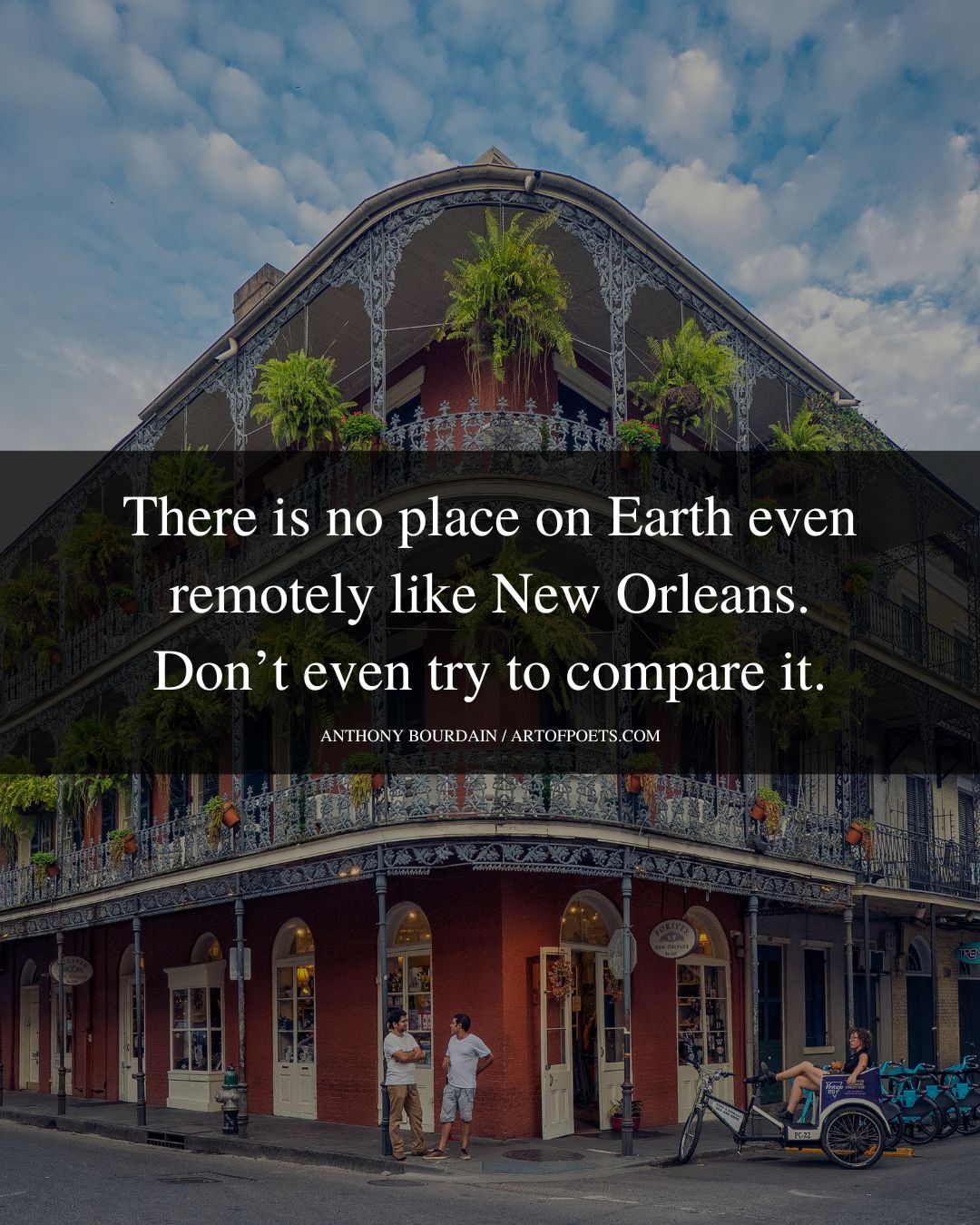 There is no place on Earth even remotely like New Orleans