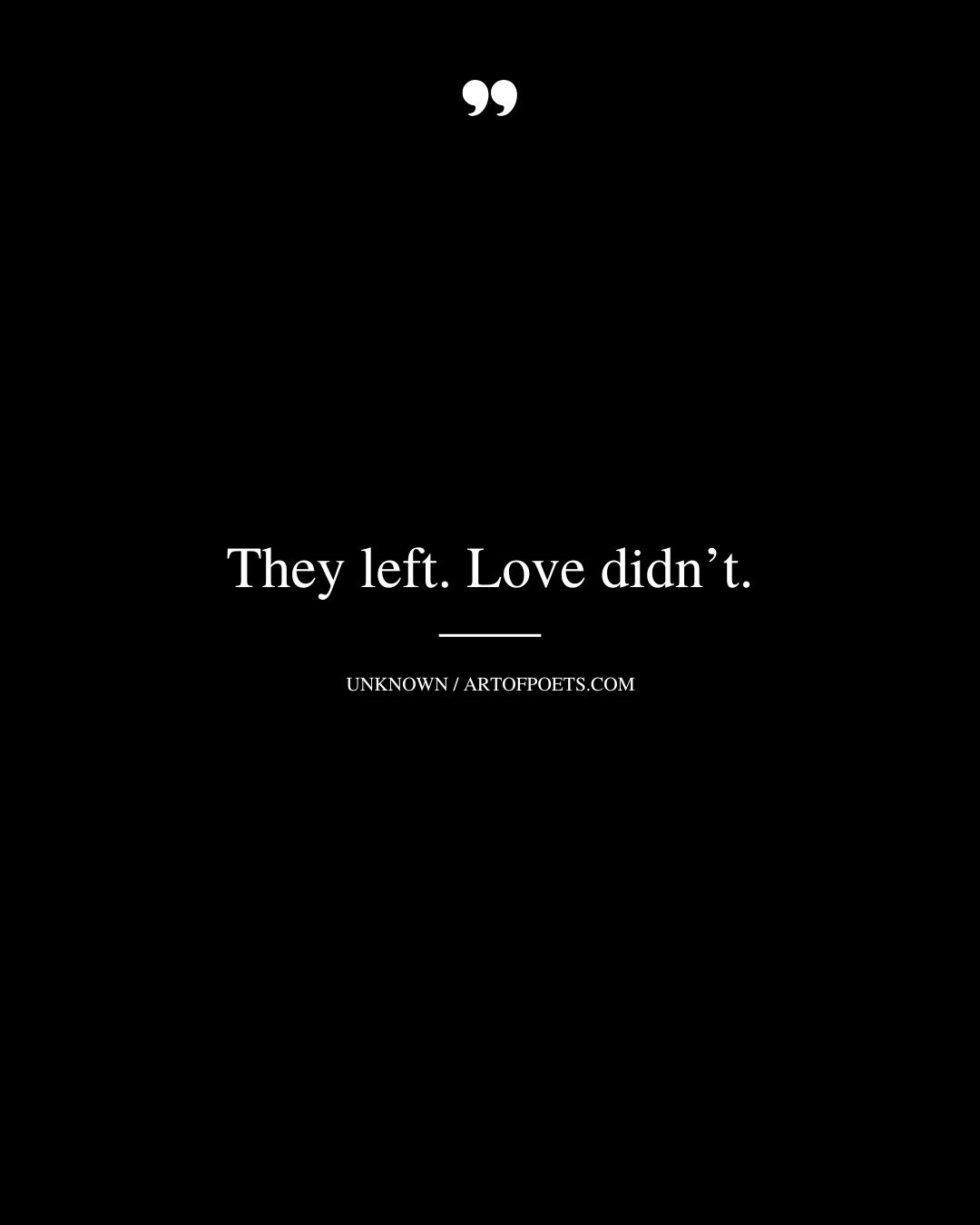 They left. Love didnt