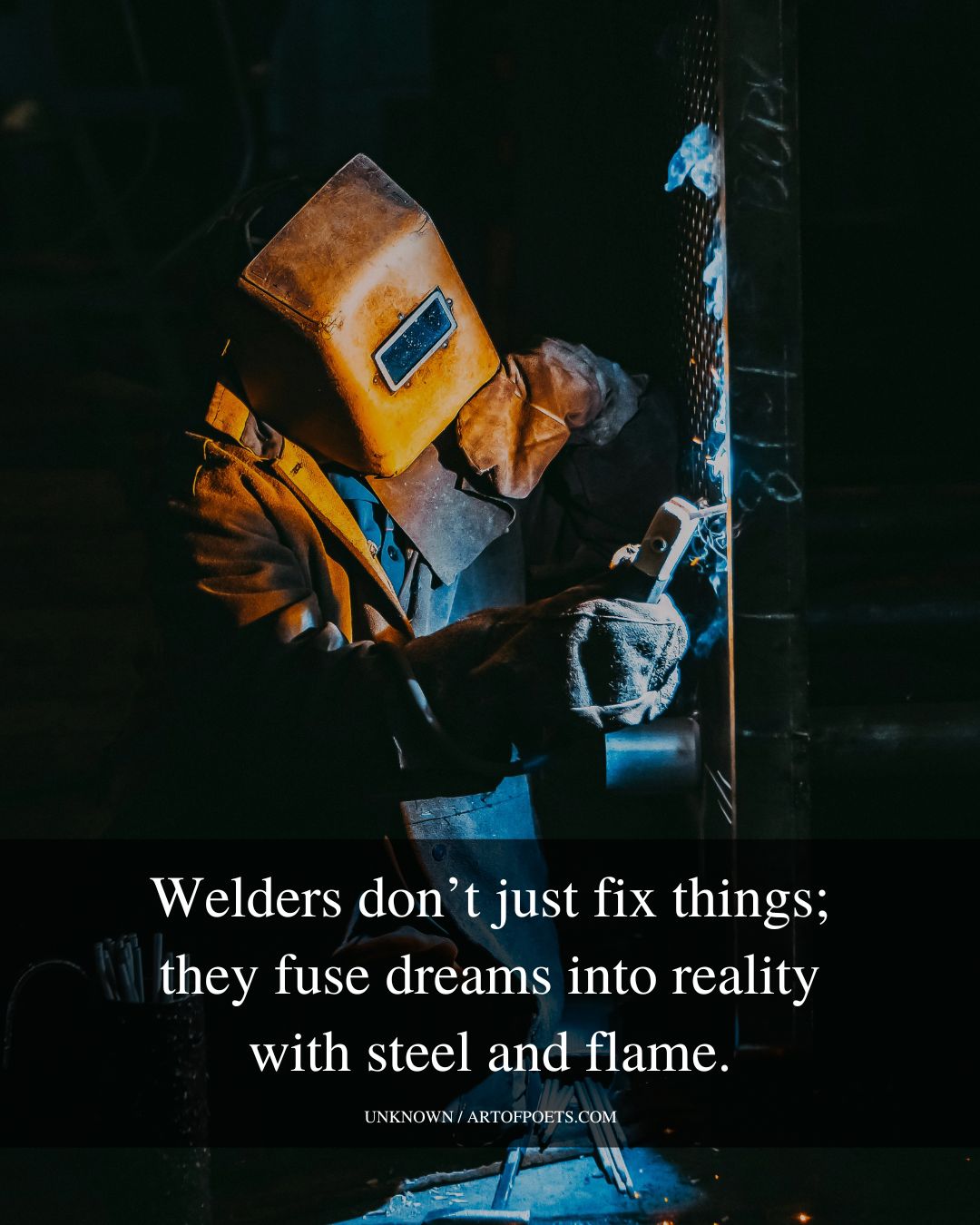 Welders dont just fix things they fuse dreams into reality with steel and flame