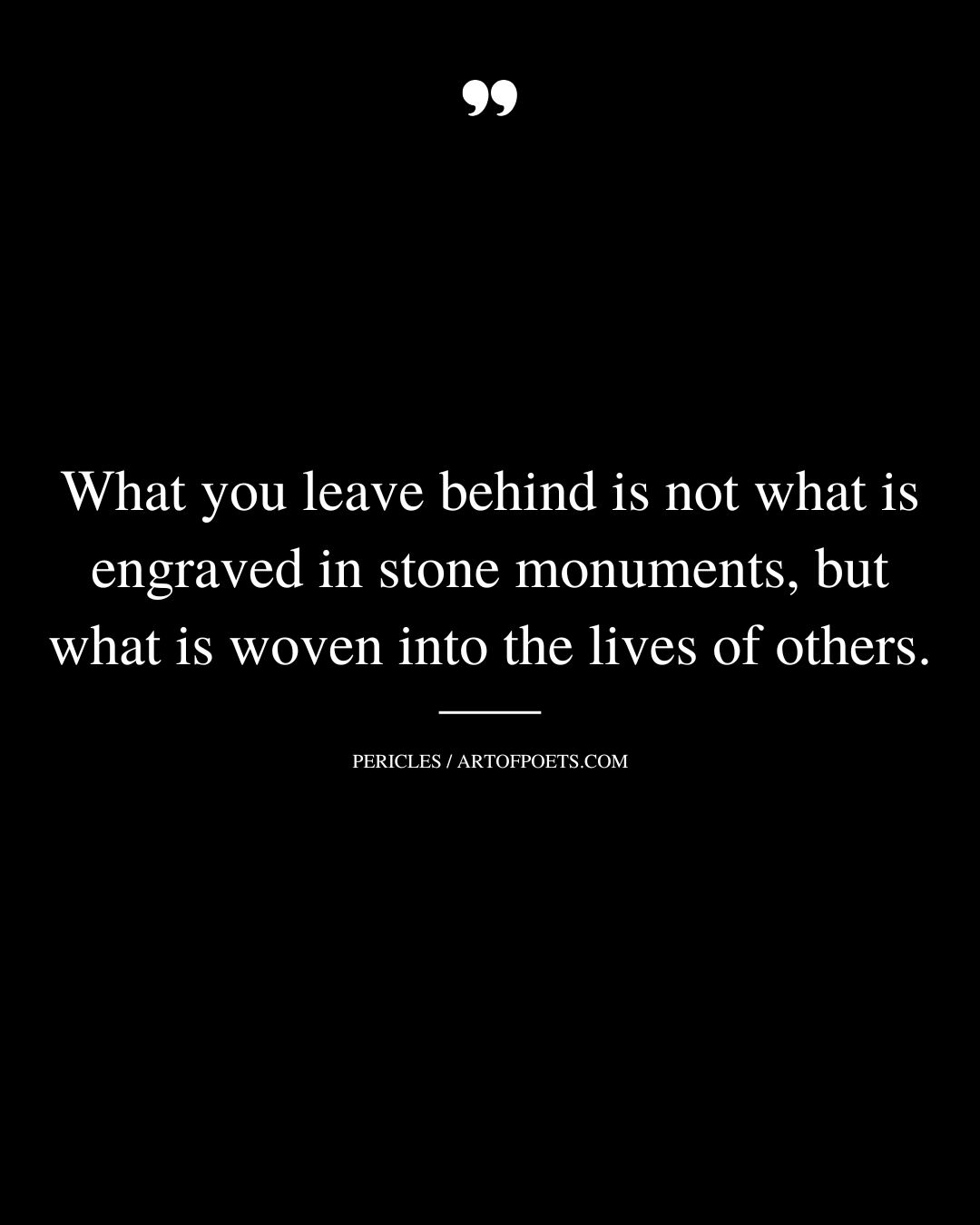 What you leave behind is not what is engraved in stone monuments