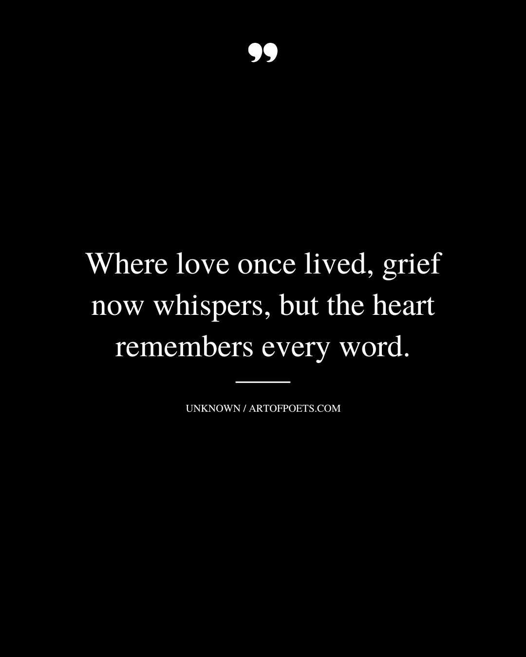 Where love once lived grief now whispers but the heart remembers every word