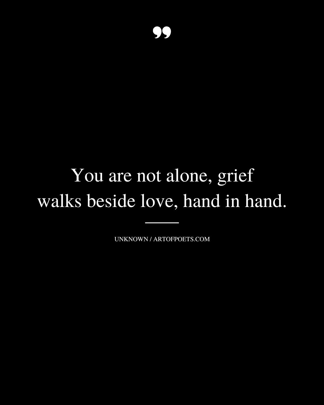 You are not alone grief walks beside love