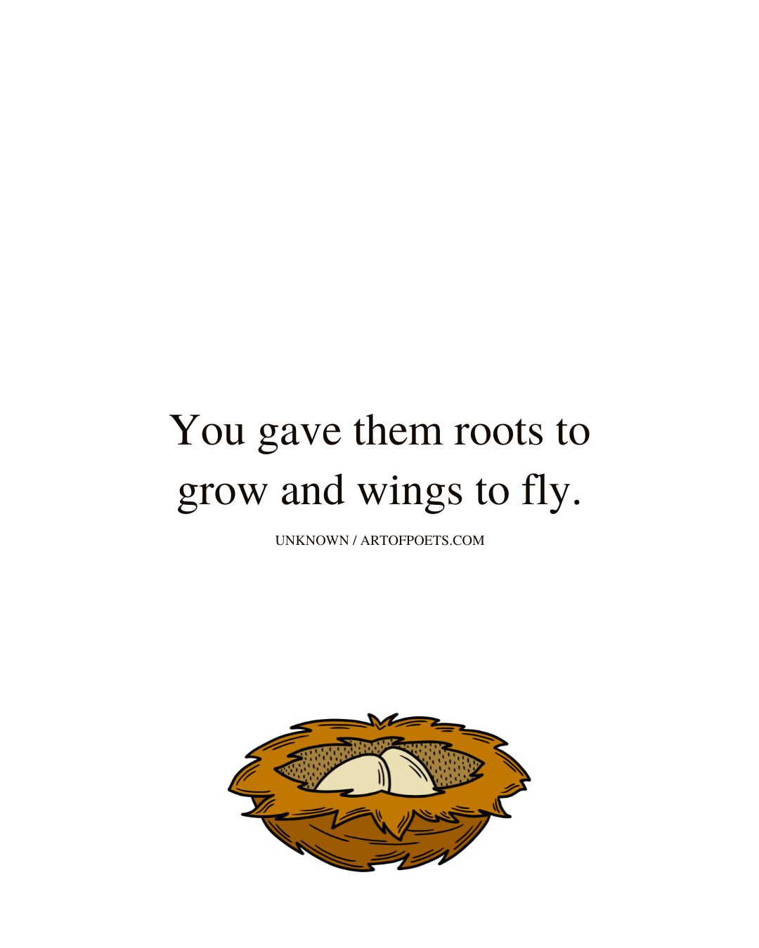 You gave them roots to grow and wings to fly