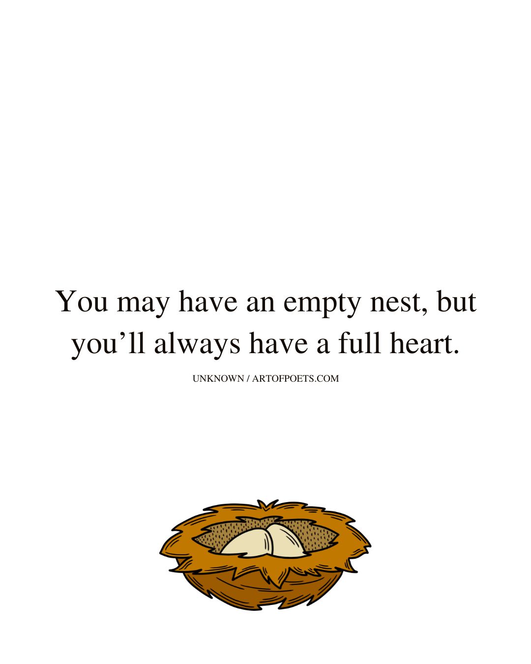 You may have an empty nest but youll always have a full heart