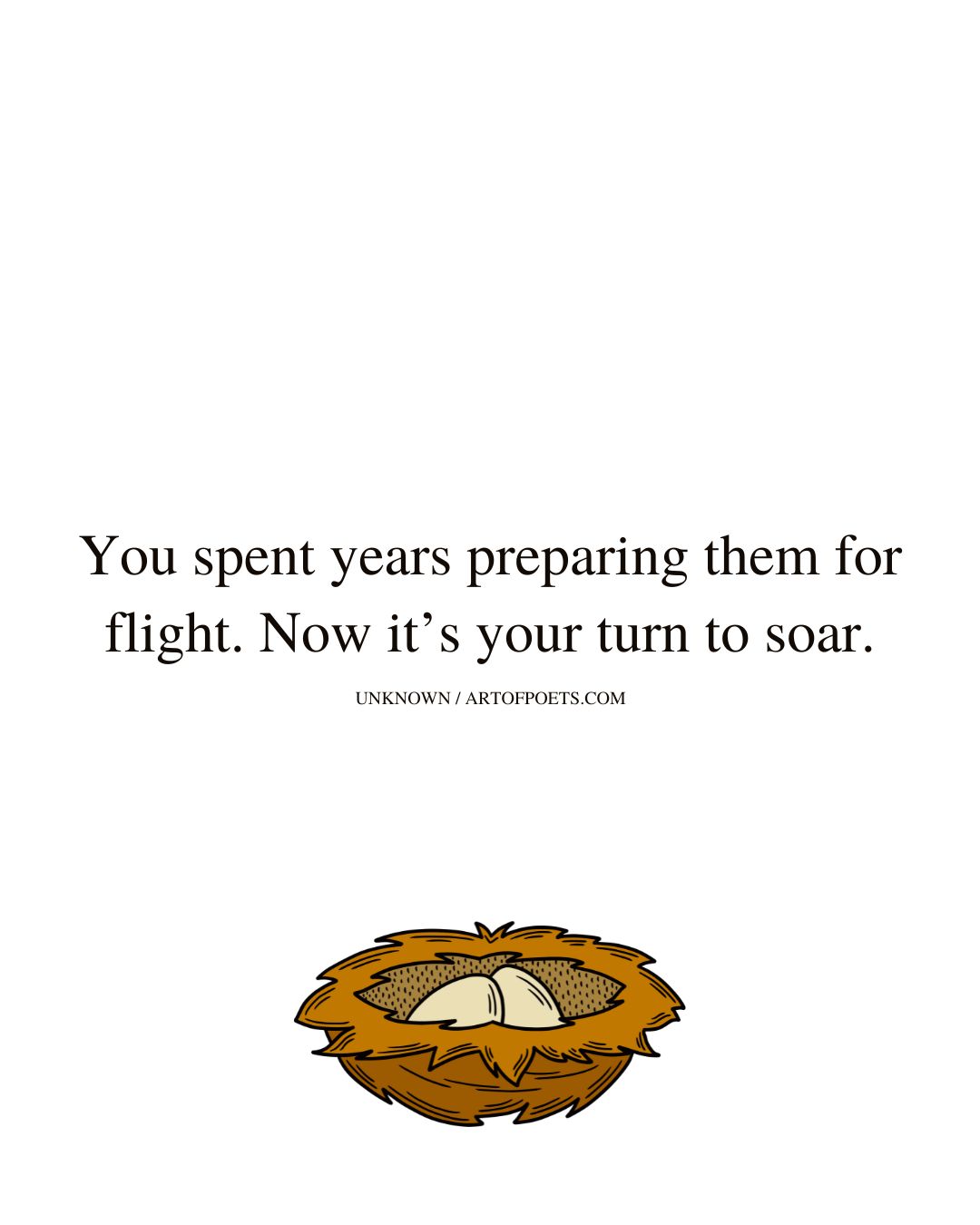 You spent years preparing them for flight. Now its your turn to soar
