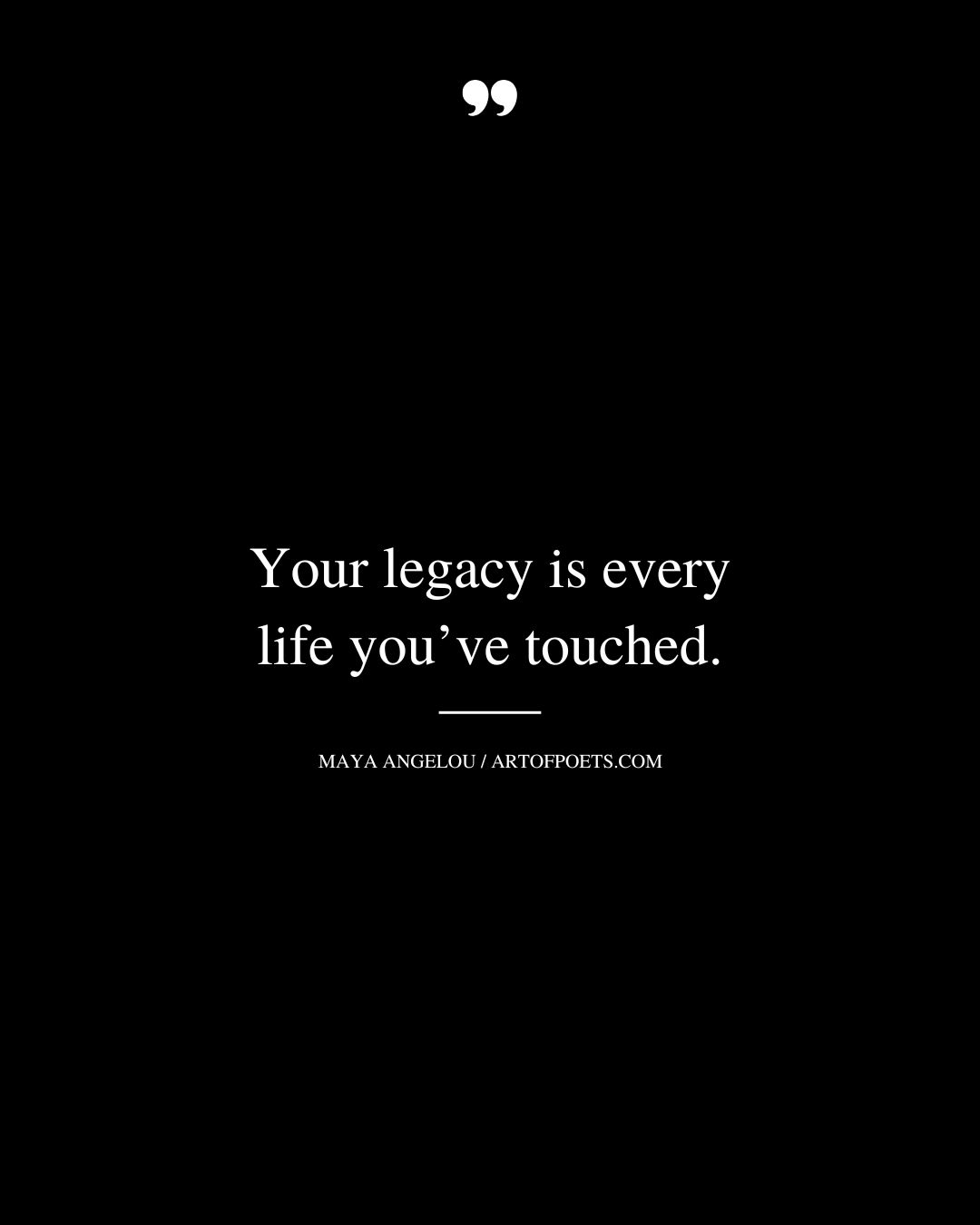 Your legacy is every life youve touched