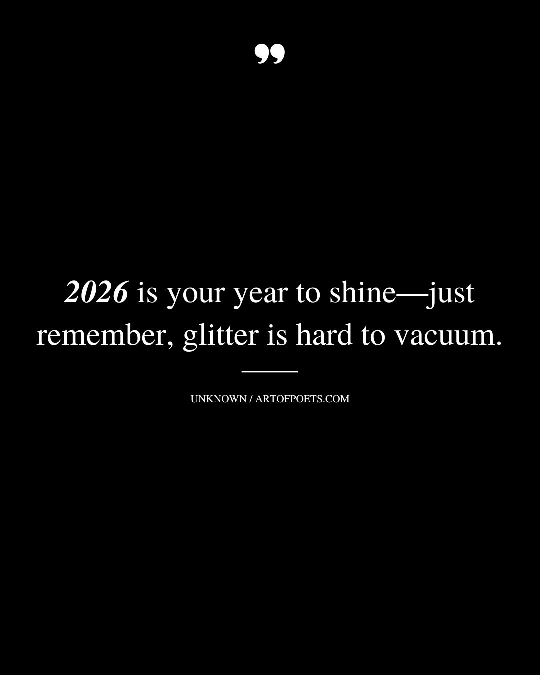 2026 is your year to shine—just remember glitter is hard to vacuum