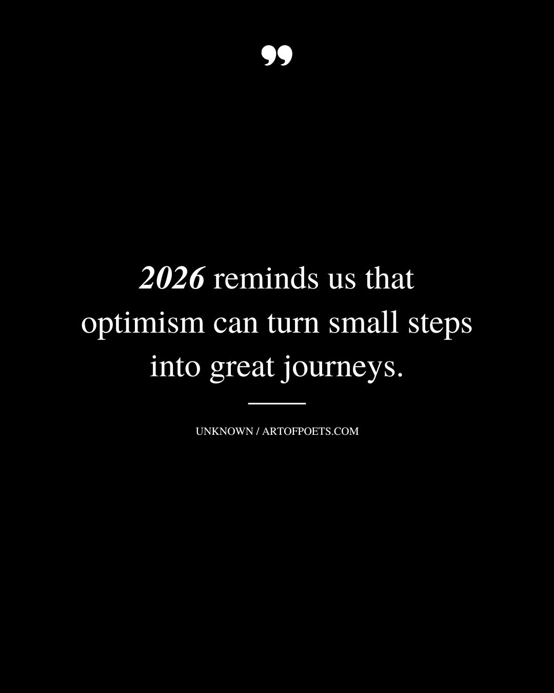 2026 reminds us that optimism can turn small steps into great journeys