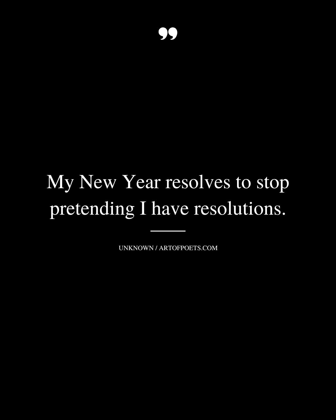 My New Year resolves to stop pretending I have resolutions