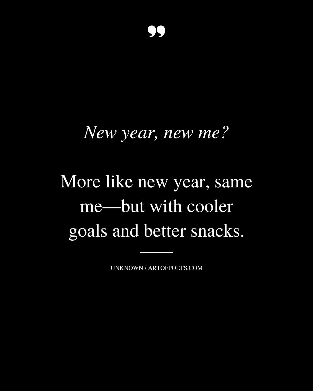 New year new me More like new year same me—but with cooler goals and better snacks