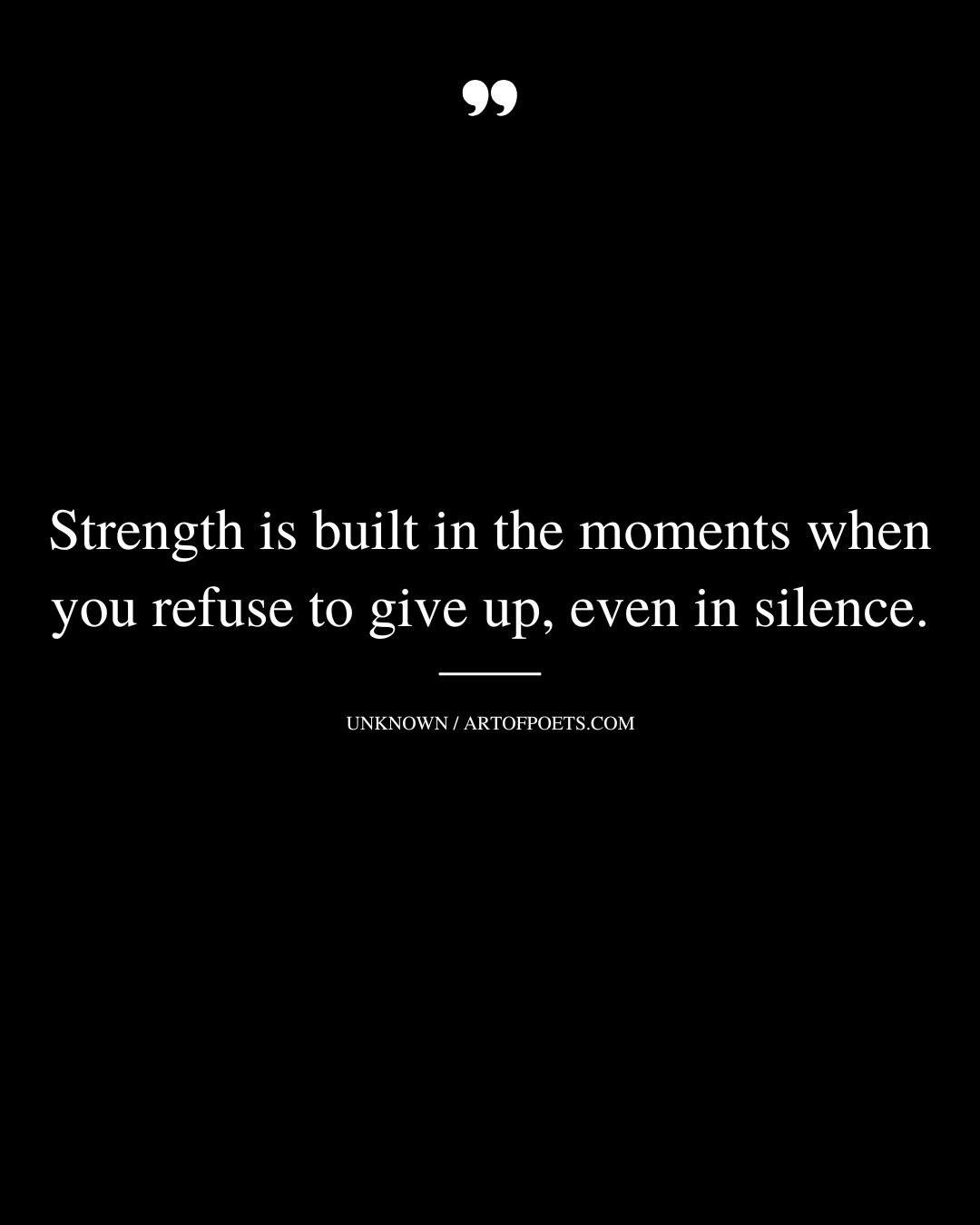 Strength is built in the moments when you refuse to give up even in silence
