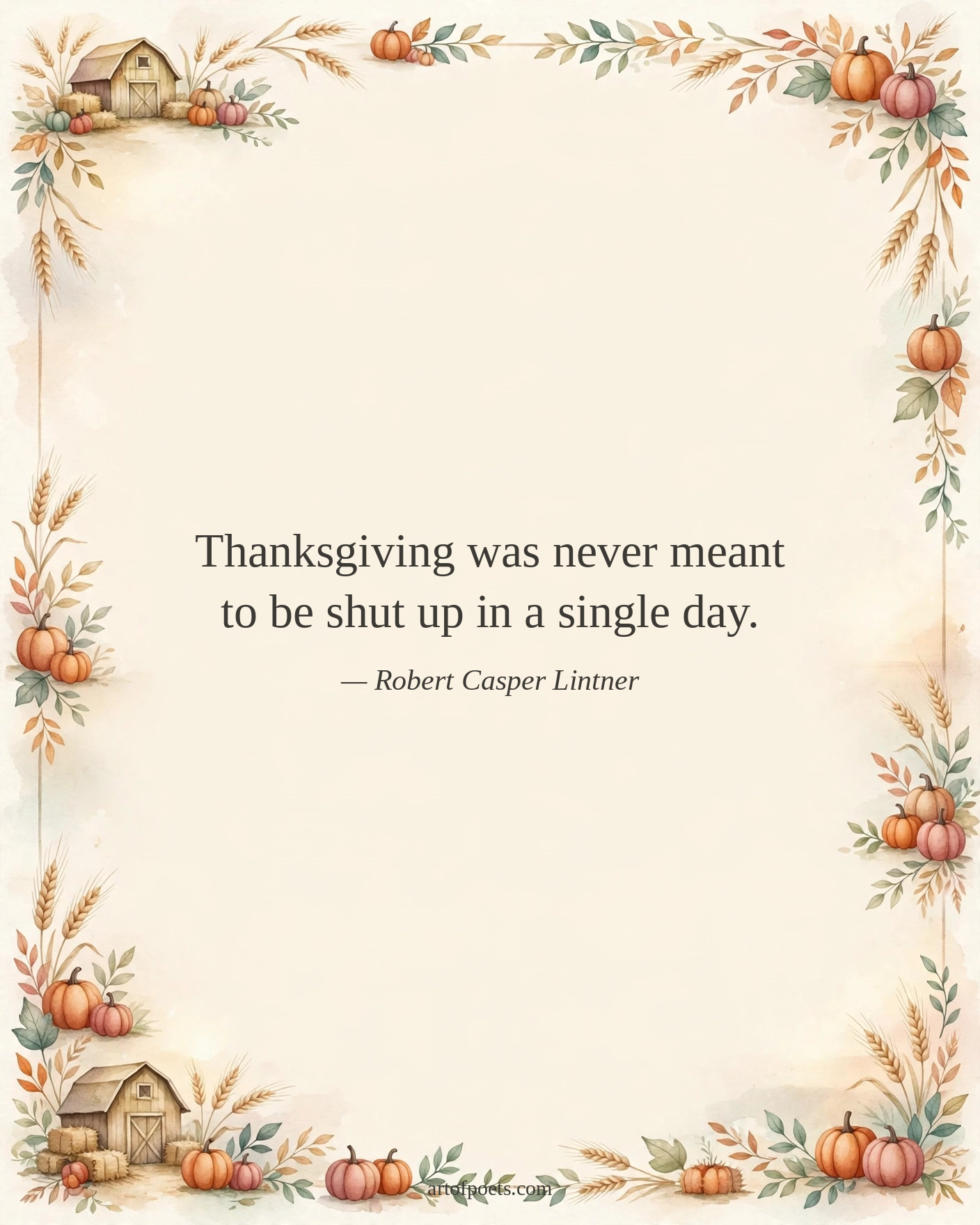 Thanksgiving was never meant to be shut up in a single day.