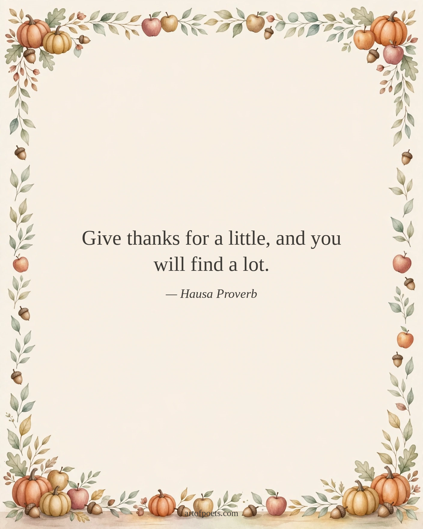Give thanks for a little, and you will find a lot.